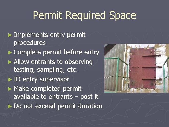Permit Required Space ► Implements entry permit procedures ► Complete permit before entry ►