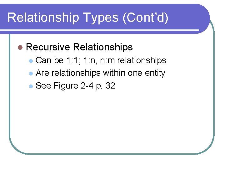 Relationship Types (Cont’d) l Recursive Relationships Can be 1: 1; 1: n, n: m