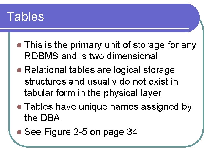 Tables l This is the primary unit of storage for any RDBMS and is