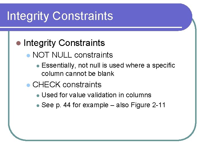 Integrity Constraints l Integrity l NOT NULL constraints l l Constraints Essentially, not null