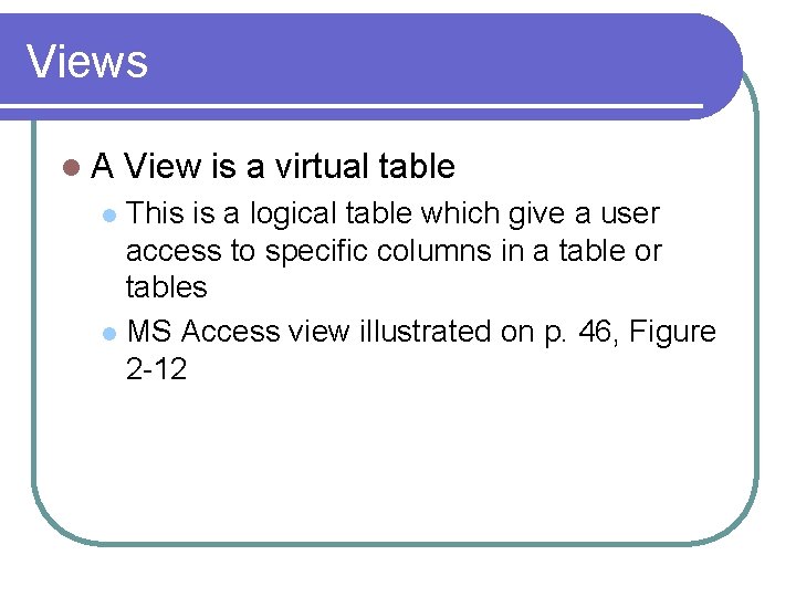 Views l. A View is a virtual table This is a logical table which