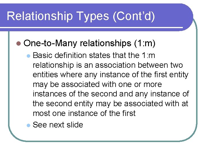 Relationship Types (Cont’d) l One-to-Many relationships (1: m) Basic definition states that the 1: