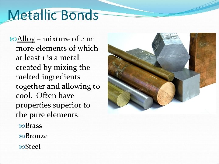Metallic Bonds Alloy – mixture of 2 or more elements of which at least