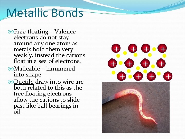 Metallic Bonds Free-floating – Valence electrons do not stay around any one atom as