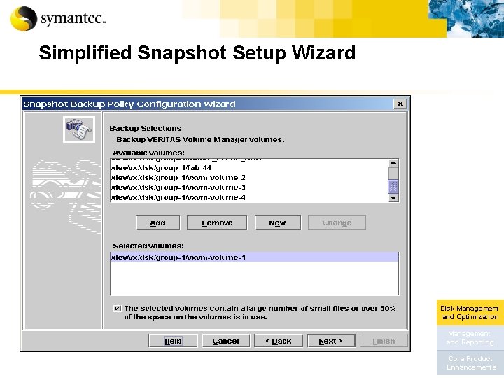 Simplified Snapshot Setup Wizard Disk Management and Optimization Management and Reporting Core Product Enhancements