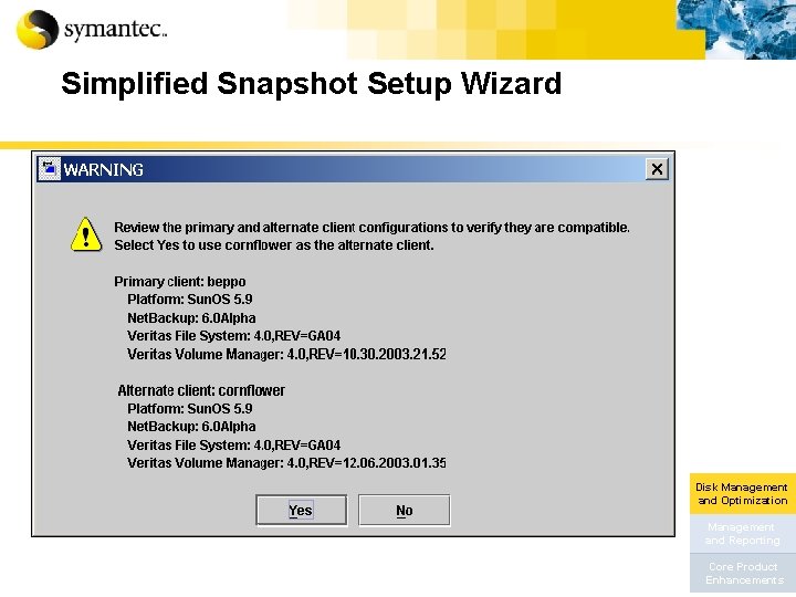 Simplified Snapshot Setup Wizard Disk Management and Optimization Management and Reporting Core Product Enhancements