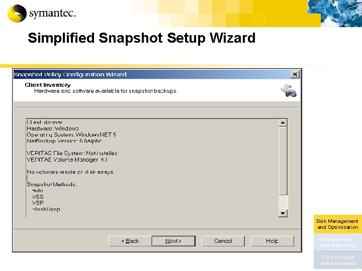 Simplified Snapshot Setup Wizard Disk Management and Optimization Management and Reporting Core Product Enhancements