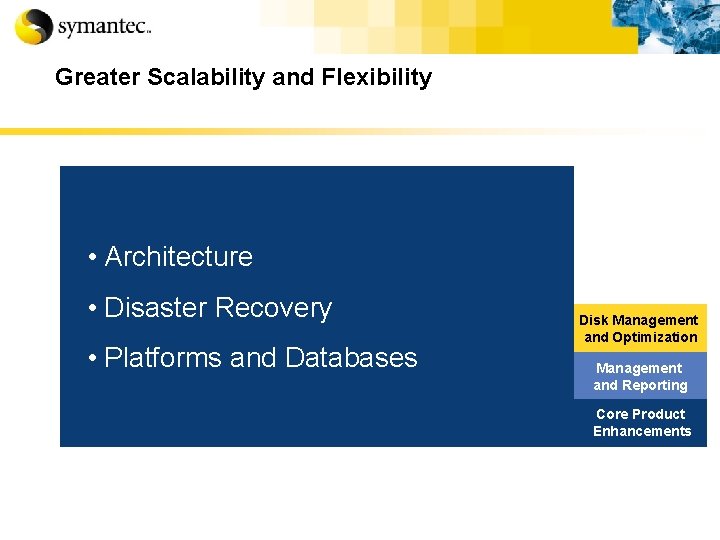 Greater Scalability and Flexibility • Architecture • Disaster Recovery • Platforms and Databases Disk