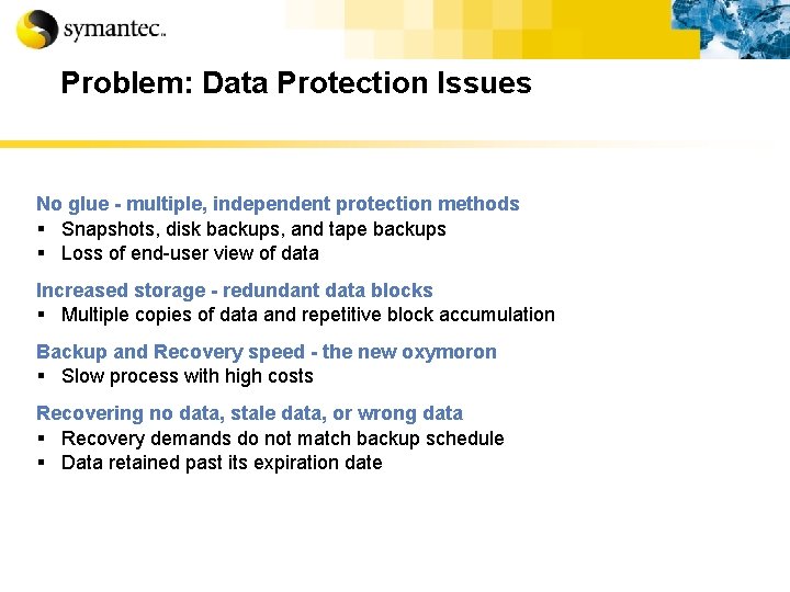 Problem: Data Protection Issues No glue - multiple, independent protection methods § Snapshots, disk