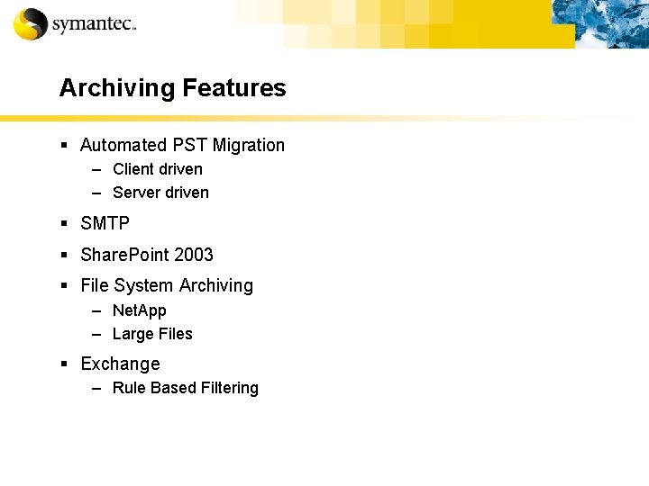 Archiving Features § Automated PST Migration – Client driven – Server driven § SMTP
