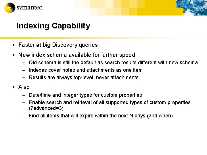 Indexing Capability § Faster at big Discovery queries § New index schema available for