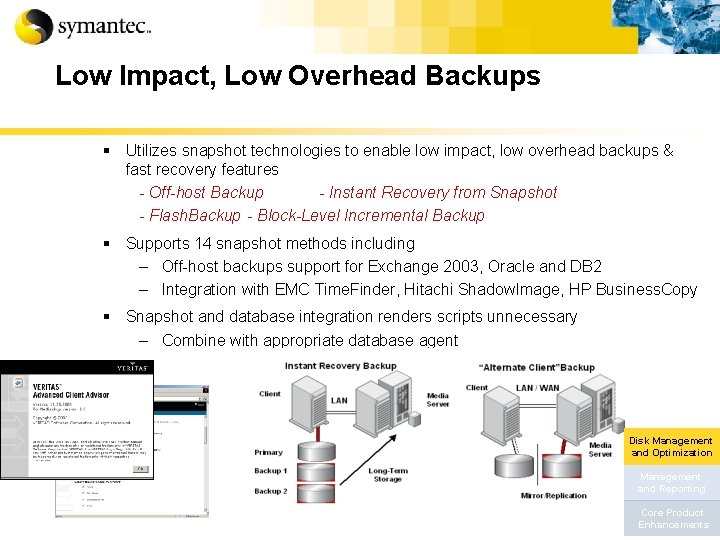 Low Impact, Low Overhead Backups § Utilizes snapshot technologies to enable low impact, low
