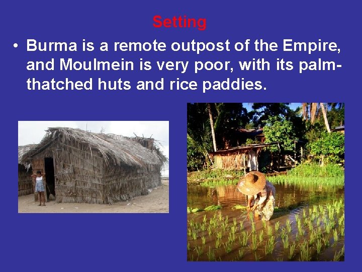 Setting • Burma is a remote outpost of the Empire, and Moulmein is very