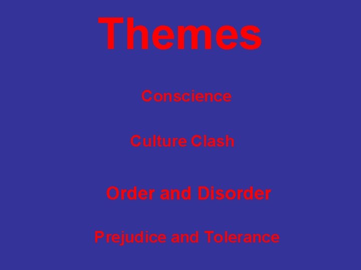 Themes Conscience Culture Clash Order and Disorder Prejudice and Tolerance 