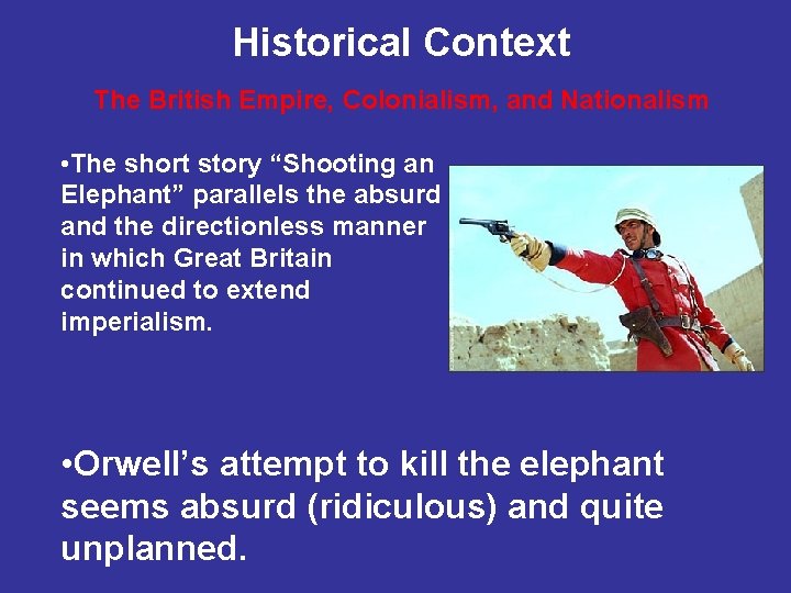 Historical Context The British Empire, Colonialism, and Nationalism • The short story “Shooting an