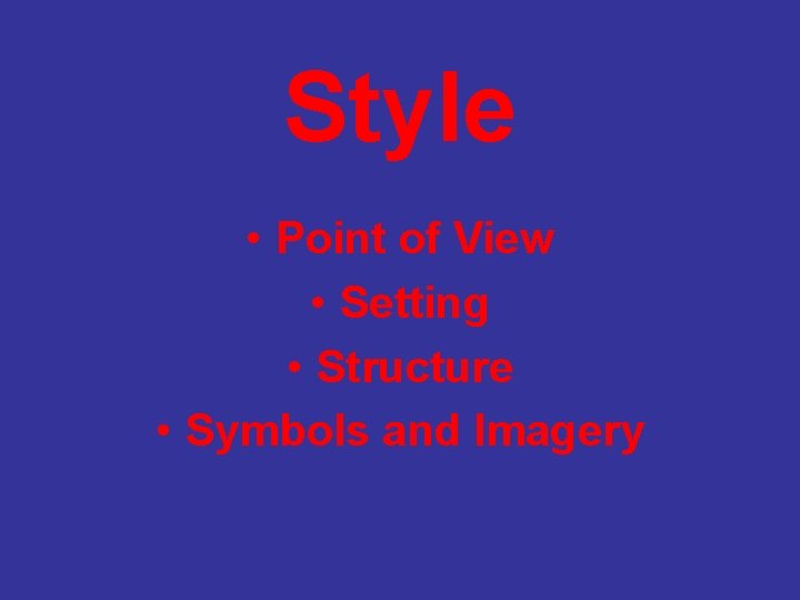 Style • Point of View • Setting • Structure • Symbols and Imagery 