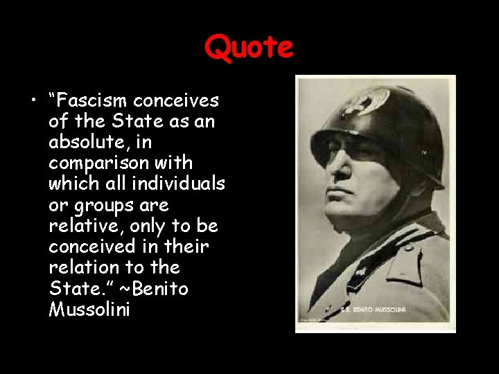 Quote • “Fascism conceives of the State as an absolute, in comparison with which