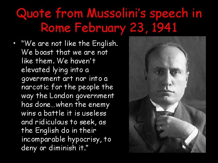 Quote from Mussolini’s speech in Rome February 23, 1941 • “We are not like