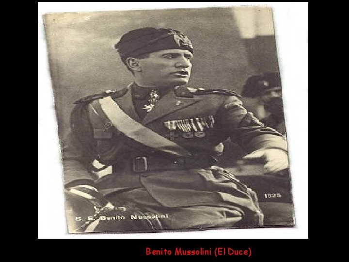 Benito Mussolini (El Duce) 