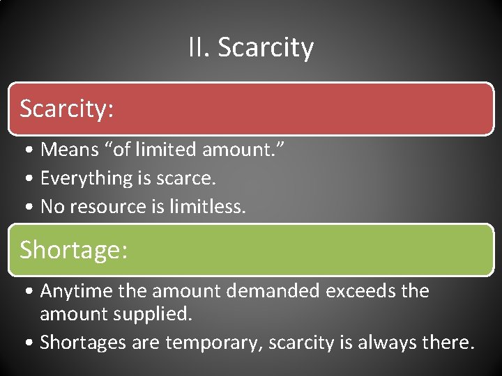 II. Scarcity: • Means “of limited amount. ” • Everything is scarce. • No