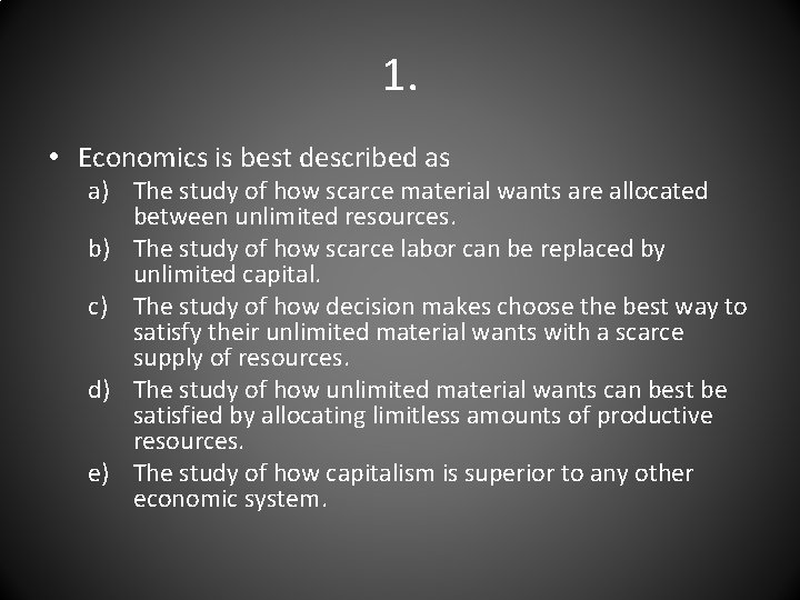 1. • Economics is best described as a) The study of how scarce material