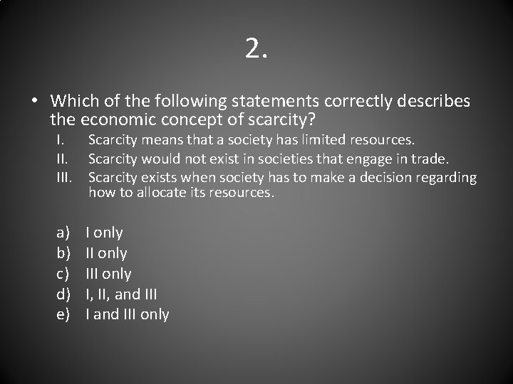 2. • Which of the following statements correctly describes the economic concept of scarcity?