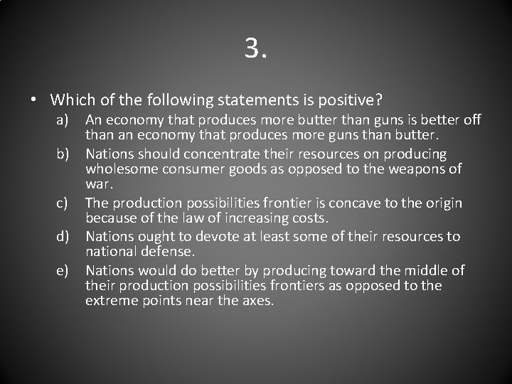 3. • Which of the following statements is positive? a) An economy that produces