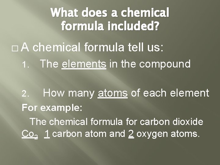 What does a chemical formula included? �A 1. 2. chemical formula tell us: The What does a chemical formula included? �A 1. 2. chemical formula tell us: The