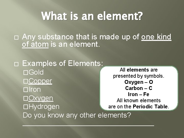 What is an element? � Any substance that is made up of one kind What is an element? � Any substance that is made up of one kind