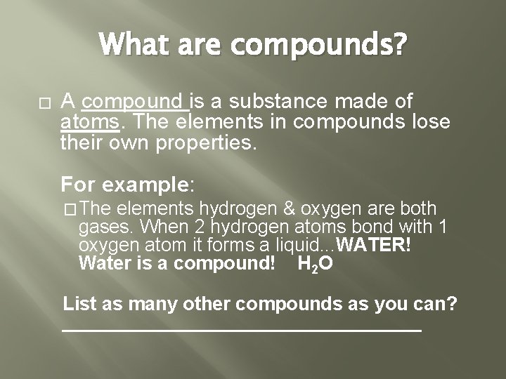 What are compounds? � A compound is a substance made of atoms. The elements What are compounds? � A compound is a substance made of atoms. The elements