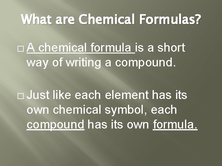 What are Chemical Formulas? �A chemical formula is a short way of writing a What are Chemical Formulas? �A chemical formula is a short way of writing a