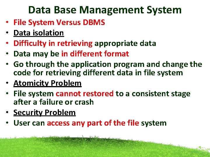 Data Base Management System • • • File System Versus DBMS Data isolation Difficulty Data Base Management System • • • File System Versus DBMS Data isolation Difficulty