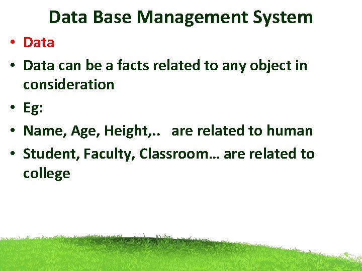 Data Base Management System • Data can be a facts related to any object Data Base Management System • Data can be a facts related to any object