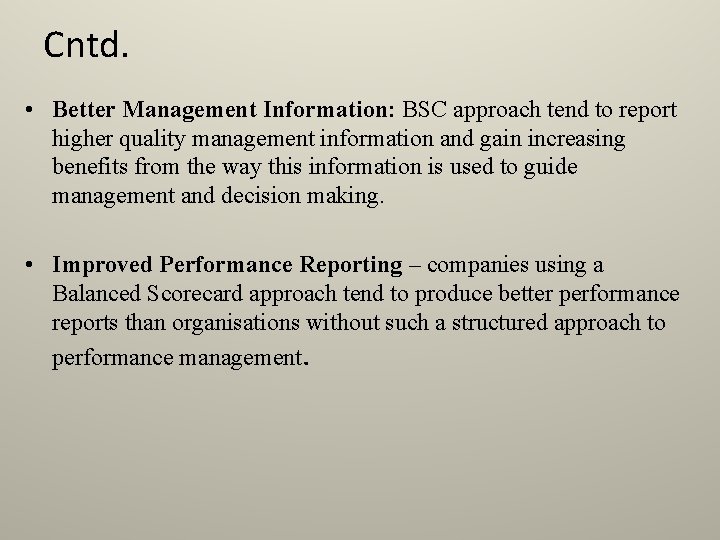 Cntd. • Better Management Information: BSC approach tend to report higher quality management information