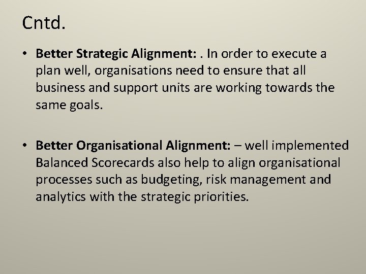 Cntd. • Better Strategic Alignment: . In order to execute a plan well, organisations