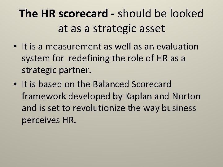 The HR scorecard - should be looked at as a strategic asset • It