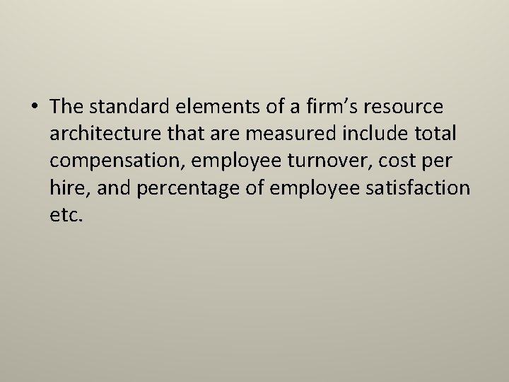  • The standard elements of a firm’s resource architecture that are measured include