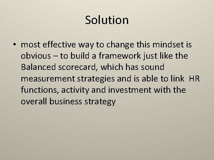 Solution • most effective way to change this mindset is obvious – to build
