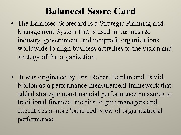Balanced Score Card • The Balanced Scorecard is a Strategic Planning and Management System