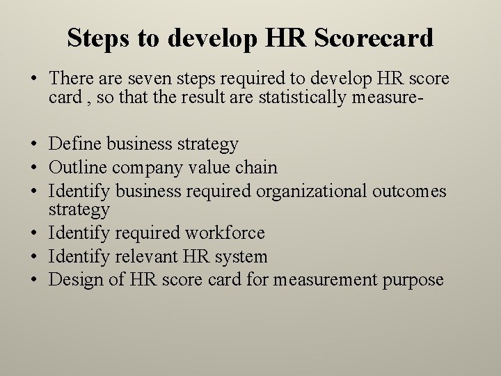Steps to develop HR Scorecard • There are seven steps required to develop HR
