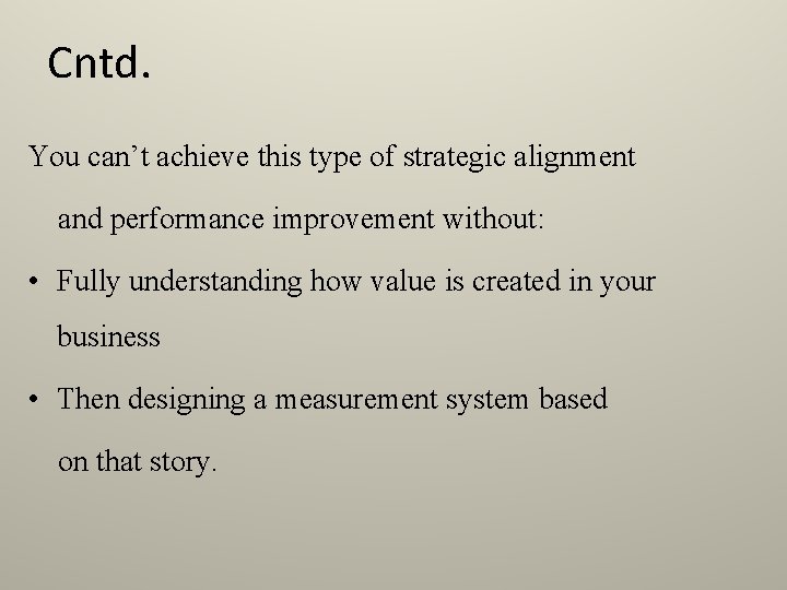 Cntd. You can’t achieve this type of strategic alignment and performance improvement without: •