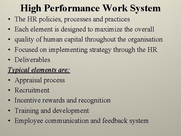 High Performance Work System • The HR policies, processes and practices • Each element