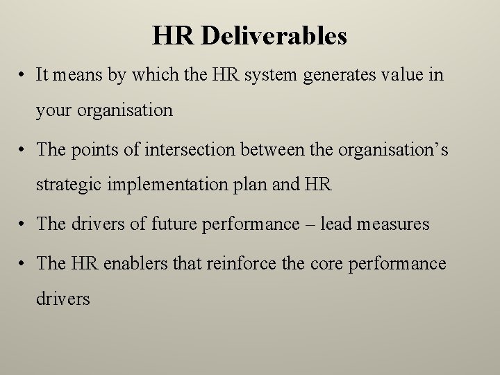 HR Deliverables • It means by which the HR system generates value in your