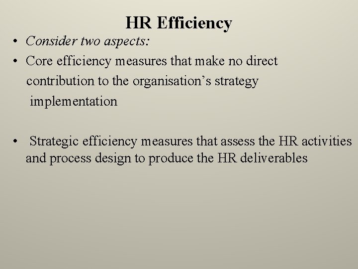 HR Efficiency • Consider two aspects: • Core efficiency measures that make no direct