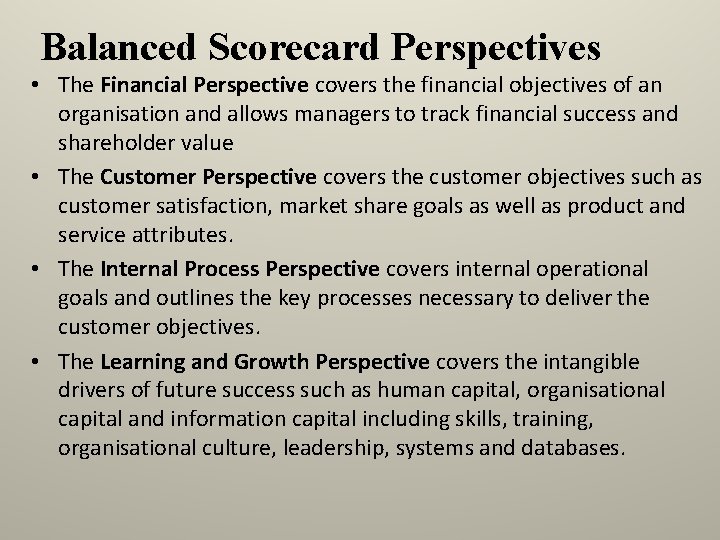 Balanced Scorecard Perspectives • The Financial Perspective covers the financial objectives of an organisation