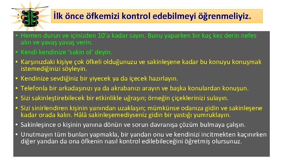 İlk önce öfkemizi kontrol edebilmeyi öğrenmeliyiz. • Hemen durun ve içinizden 10’a kadar sayın.