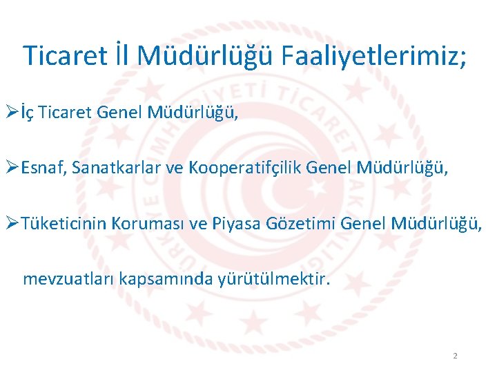 Ticaret İl Müdürlüğü Faaliyetlerimiz; Øİç Ticaret Genel Müdürlüğü, ØEsnaf, Sanatkarlar ve Kooperatifçilik Genel Müdürlüğü,