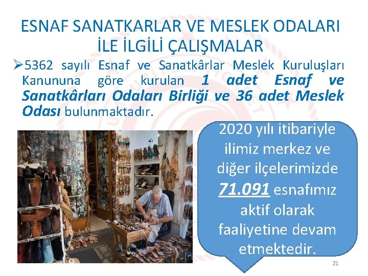 ESNAF SANATKARLAR VE MESLEK ODALARI İLE İLGİLİ ÇALIŞMALAR Ø 5362 sayılı Esnaf ve Sanatkârlar