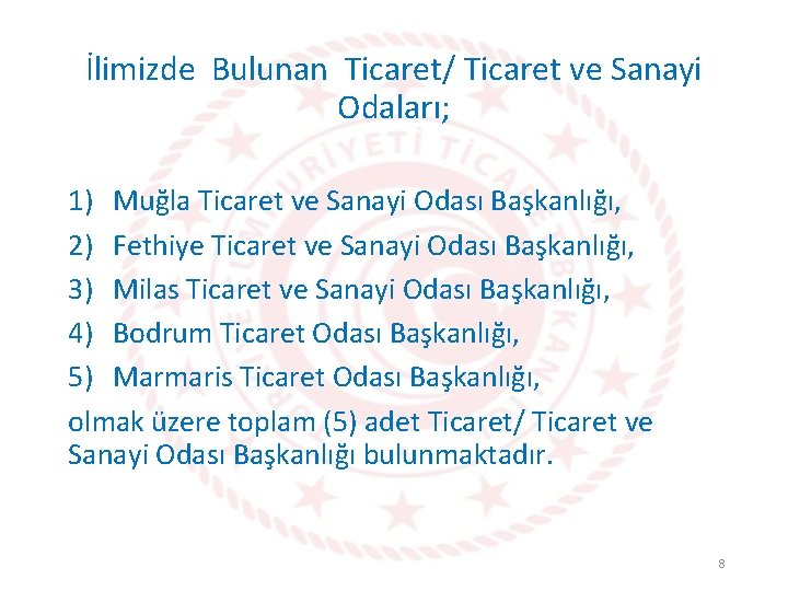 İlimizde Bulunan Ticaret/ Ticaret ve Sanayi Odaları; 1) Muğla Ticaret ve Sanayi Odası Başkanlığı,