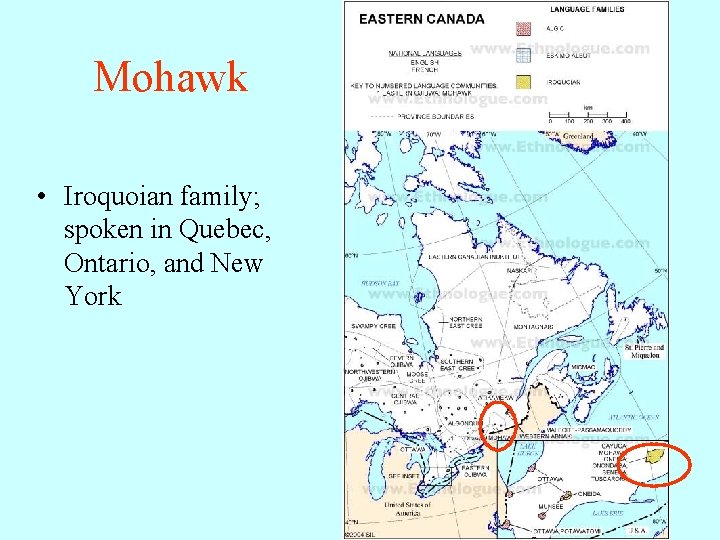 Mohawk • Iroquoian family; spoken in Quebec, Ontario, and New York 